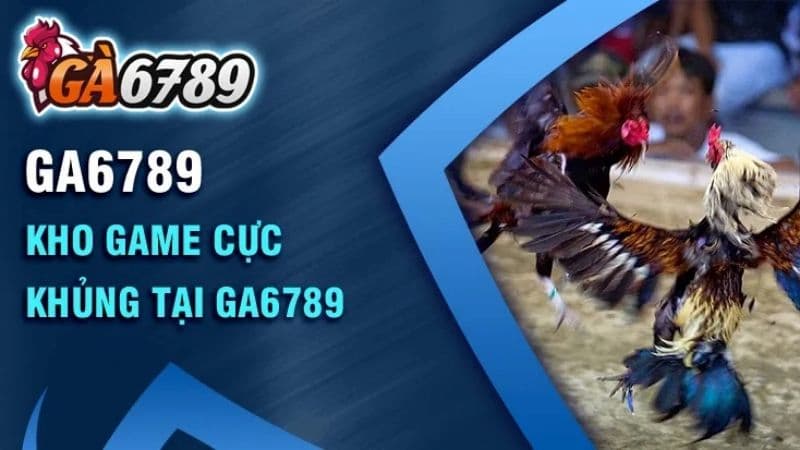 Đánh giá GA6789 có các siêu phẩm game nào?
